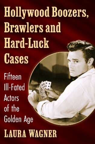 Cover of Hollywood Boozers, Brawlers and Hard-Luck Cases