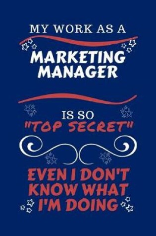 Cover of My Work As A Marketing Manager Is So Top Secret Even I Don't Know What I'm Doing