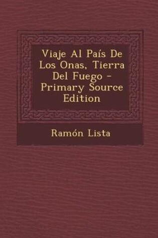 Cover of Viaje Al Pais de Los Onas, Tierra del Fuego - Primary Source Edition