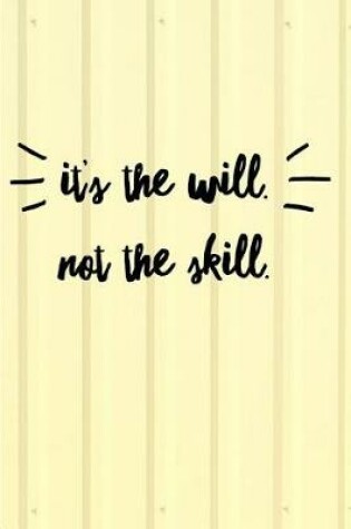 Cover of It's The Will Not The Skill