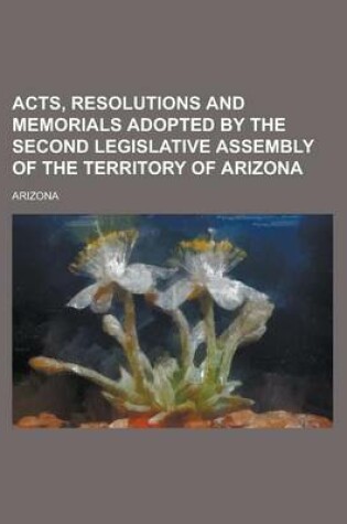 Cover of Acts, Resolutions and Memorials Adopted by the Second Legislative Assembly of the Territory of Arizona