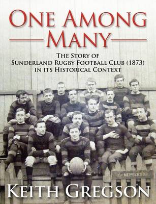 Book cover for One Among Many - the Story of Sunderland Rugby Football Club RFC (1873) in Its Historical Context