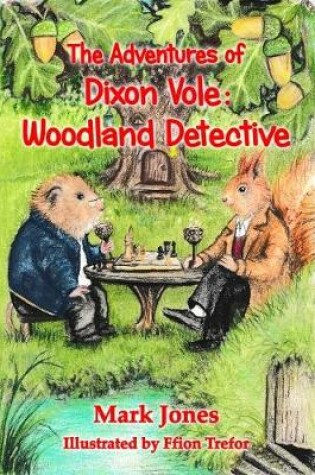 Cover of The Adventures Of Dixon Vole: Woodland Detective
