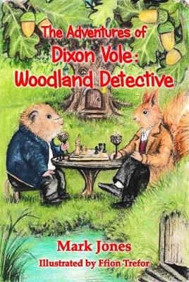 Book cover for The Adventures Of Dixon Vole: Woodland Detective