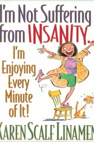 Cover of I'm Not Suffering from Insanity-- I'm Enjoying Every Minute of It!
