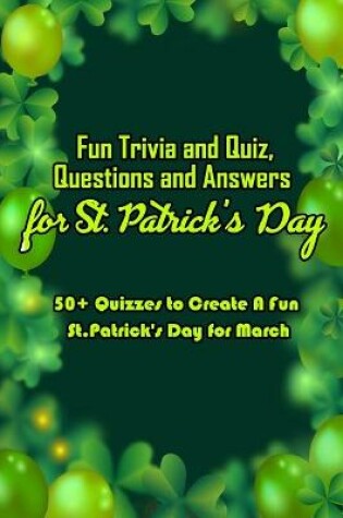 Cover of Fun Trivia and Quiz Questions and Answers for St. Patrick's Day