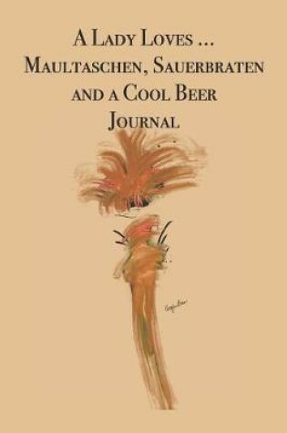 Cover of A Lady Loves ... Maultaschen, Sauerbraten and a Cool Beer Journal