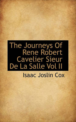 Book cover for The Journeys of Rene Robert Cavelier Sieur de la Salle Vol II