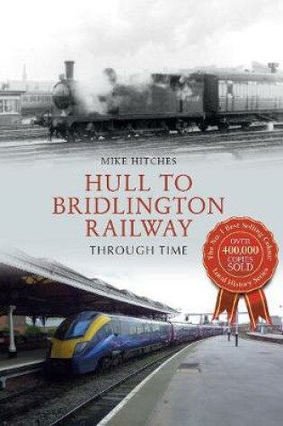 Cover of Hull to Bridlington Railway Through Time