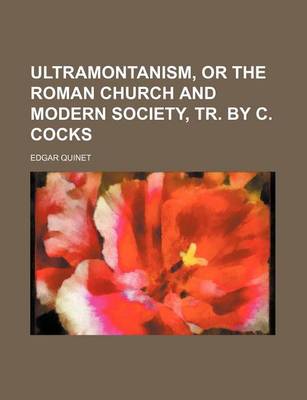 Book cover for Ultramontanism, or the Roman Church and Modern Society, Tr. by C. Cocks