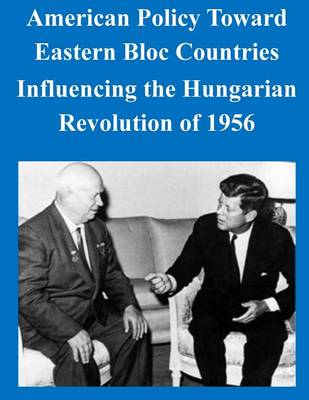 Book cover for American Policy Toward Eastern Bloc Countries Influencing the Hungarian Revolution of 1956