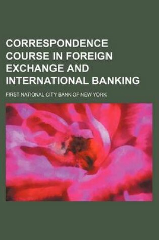 Cover of Correspondence Course in Foreign Exchange and International Banking