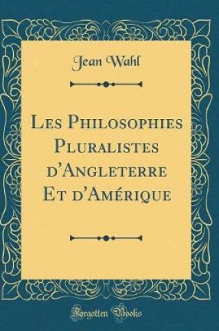 Cover of Les Philosophies Pluralistes d'Angleterre Et d'Amérique (Classic Reprint)