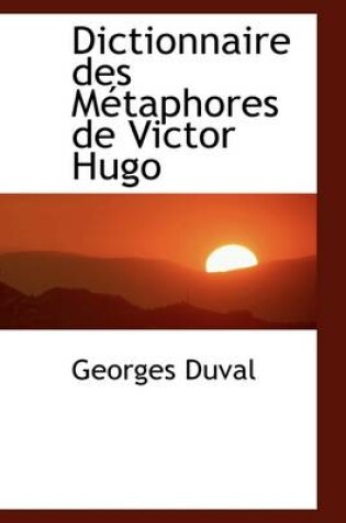 Cover of Dictionnaire Des M Taphores de Victor Hugo