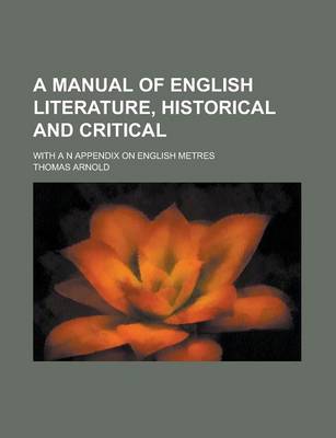 Book cover for A Manual of English Literature, Historical and Critical; With A N Appendix on English Metres