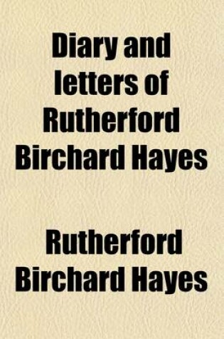 Cover of Diary and Letters of Rutherford Birchard Hayes (Volume 1, PT. 2); 1834-1860. Nineteenth President of the United States