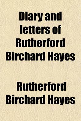 Book cover for Diary and Letters of Rutherford Birchard Hayes (Volume 1, PT. 2); 1834-1860. Nineteenth President of the United States