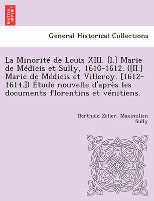 Book cover for La Minorite de Louis XIII. [I.] Marie de Medicis Et Sully, 1610-1612. ([Ii.] Marie de Medicis Et Villeroy. [1612-1614.]) Etude Nouvelle D'Apres Les Documents Florentins Et Venitiens.