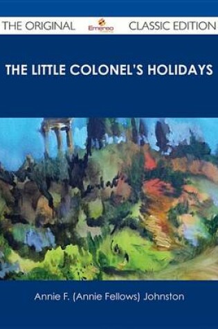 Cover of The Little Colonel's Holidays - The Original Classic Edition