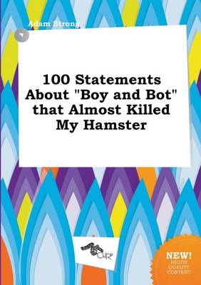 Book cover for 100 Statements about Boy and Bot That Almost Killed My Hamster