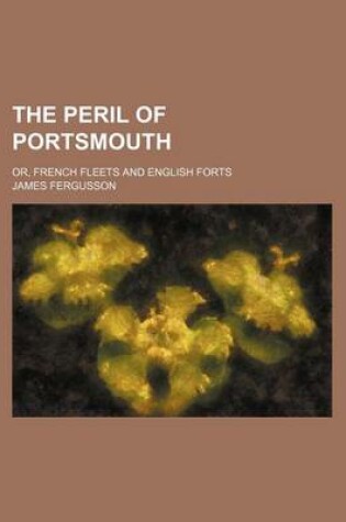 Cover of The Peril of Portsmouth; Or, French Fleets and English Forts