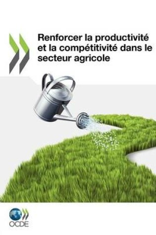 Cover of Renforcer la productivite et la competitivite dans le secteur agricole