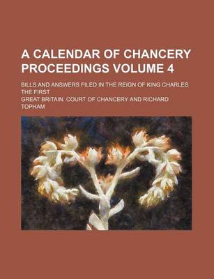 Book cover for A Calendar of Chancery Proceedings Volume 4; Bills and Answers Filed in the Reign of King Charles the First