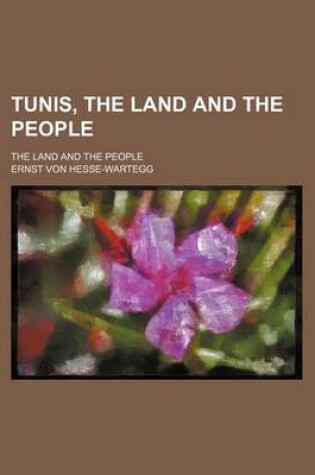 Cover of Tunis, the Land and the People; The Land and the People