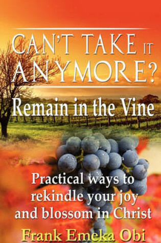 Cover of Can't Take It Anymore? Remain in the Vine