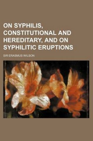 Cover of On Syphilis, Constitutional and Hereditary, and on Syphilitic Eruptions