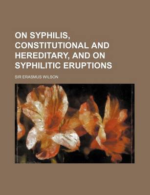 Book cover for On Syphilis, Constitutional and Hereditary, and on Syphilitic Eruptions