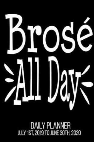 Cover of Brose All Day Daily Planner July 1st, 2019 To June 30th, 2020