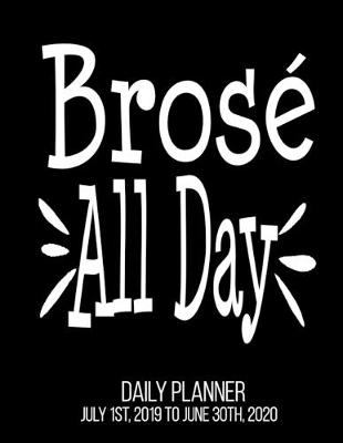 Book cover for Brose All Day Daily Planner July 1st, 2019 To June 30th, 2020