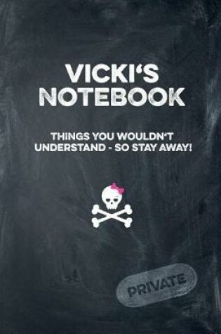 Cover of Vicki's Notebook Things You Wouldn't Understand So Stay Away! Private