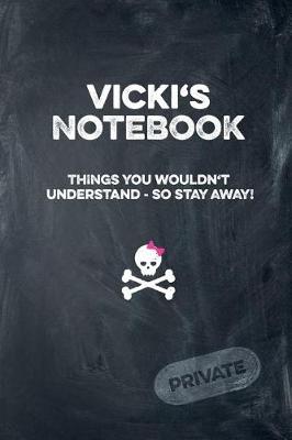 Book cover for Vicki's Notebook Things You Wouldn't Understand So Stay Away! Private