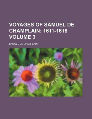 Book cover for Voyages of Samuel de Champlain Volume 3; 1611-1618