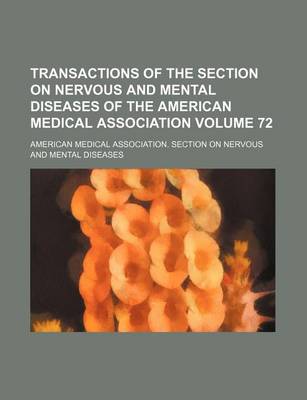 Book cover for Transactions of the Section on Nervous and Mental Diseases of the American Medical Association Volume 72