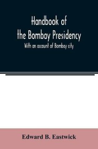 Cover of Handbook of the Bombay Presidency. With an account of Bombay city