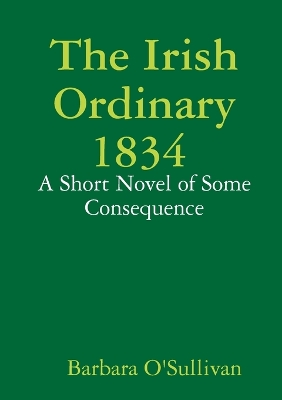 Book cover for The Irish Ordinary 1834 A Short Novel of Some Consequence