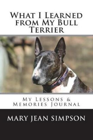 Cover of What I Learned from My Bull Terrier