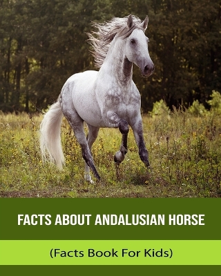 Book cover for Facts About Andalusian Horse (Facts Book For Kids)