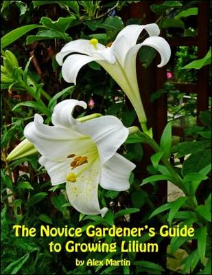 Book cover for The Novice Gardener's Guide to Growing Lilium