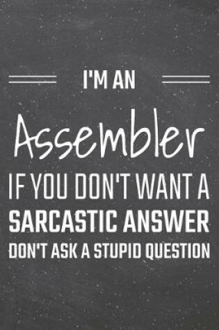 Cover of I'm a Assembler If You Dont Want a Sarcastic Answer