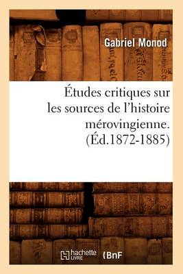 Book cover for Etudes Critiques Sur Les Sources de l'Histoire Merovingienne. (Ed.1872-1885)