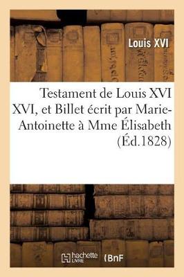 Book cover for Testament de Louis XVI XVI, Et Billet Ecrit Par Marie-Antoinette A Mme Elisabeth