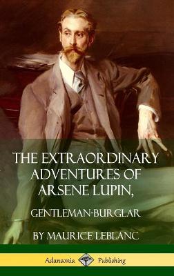 Book cover for The Extraordinary Adventures of Arsene Lupin, Gentleman-Burglar (Hardcover)