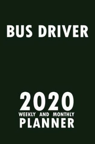 Cover of Bus Driver 2020 Weekly and Monthly Planner