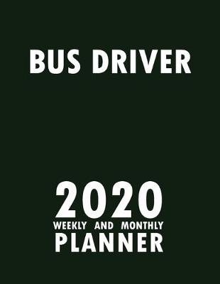Book cover for Bus Driver 2020 Weekly and Monthly Planner