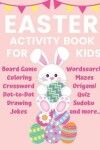 Book cover for Easter Activity Book for Kids Board Game Coloring Crossword Dot-to-Dot Drawing Jokes Wordsearch Mazes Origami Quiz Sudoku and more...