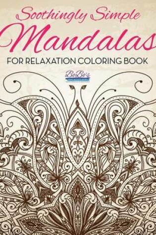 Cover of Soothingly Simple Mandalas for Relaxation Coloring Book